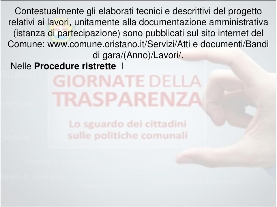 Attualmente, nella seconda fase delle procedure negoziate, il Settore Lavori Pubblici del Comune di Oristano, utilizza esclusivamente la Posta elettronica certificata per trasmettere alle imprese gli