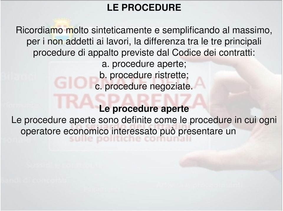 Le procedure aperte Le procedure aperte sono definite come le procedure in cui ogni operatore economico interessato può presentare un offerta.