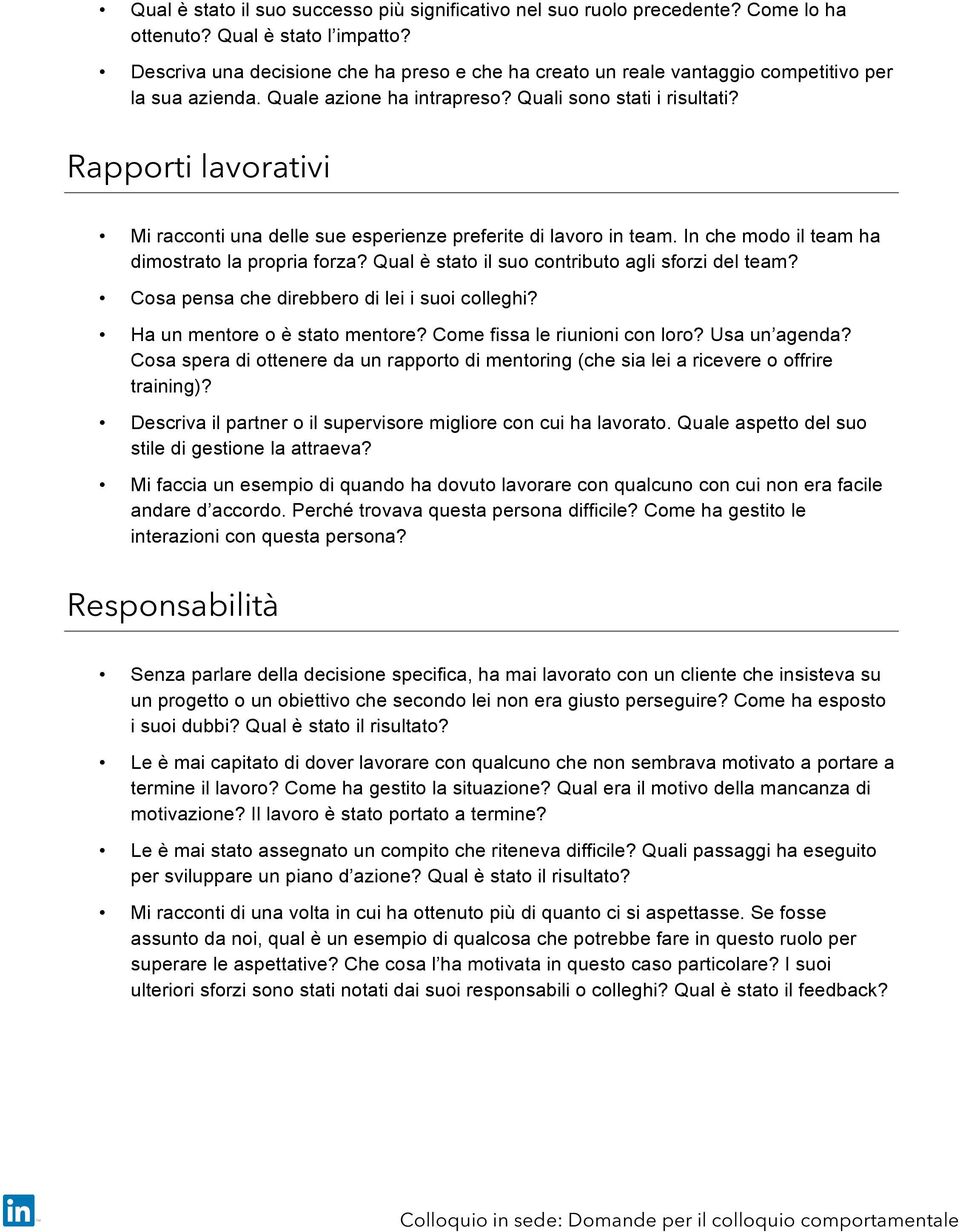 Rapporti lavorativi Mi racconti una delle sue esperienze preferite di lavoro in team. In che modo il team ha dimostrato la propria forza? Qual è stato il suo contributo agli sforzi del team?