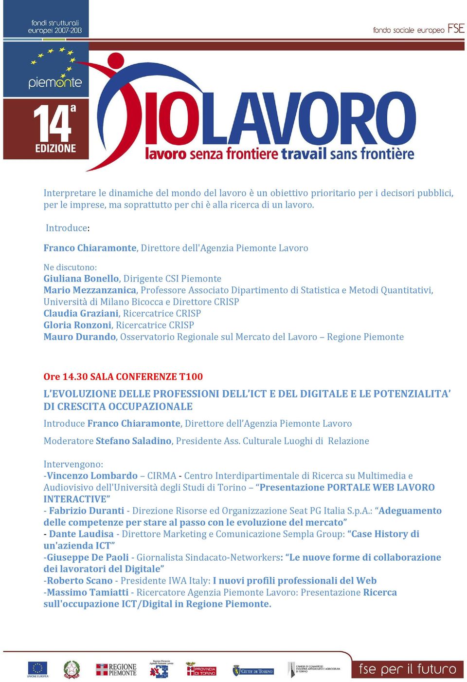 Metodi Quantitativi, Università di Milano Bicocca e Direttore CRISP Claudia Graziani, Ricercatrice CRISP Gloria Ronzoni, Ricercatrice CRISP Mauro Durando, Osservatorio Regionale sul Mercato del