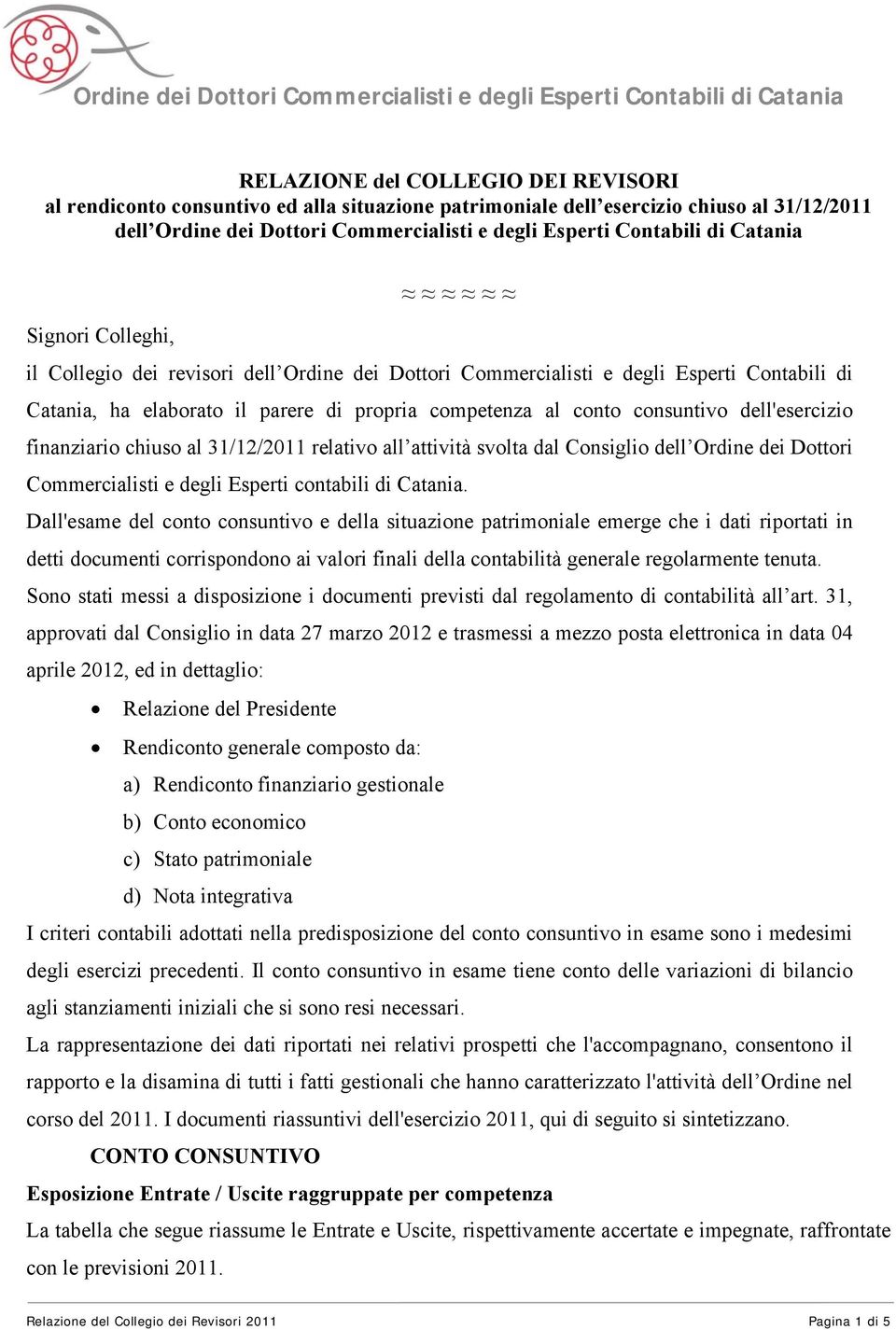 dell'esercizio finanziario chiuso al 31/12/2011 relativo all attività svolta dal Consiglio dell Ordine dei Dottori Commercialisti e degli Esperti contabili di Catania.