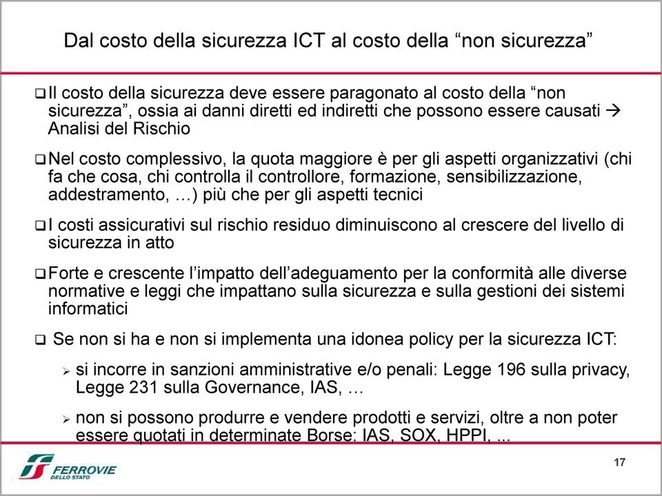 per gli aspetti tecnici I costi assicurativi sul rischio residuo diminuiscono al crescere del livello di sicurezza in atto Forte e crescente l impatto dell adeguamento per la conformità alle diverse