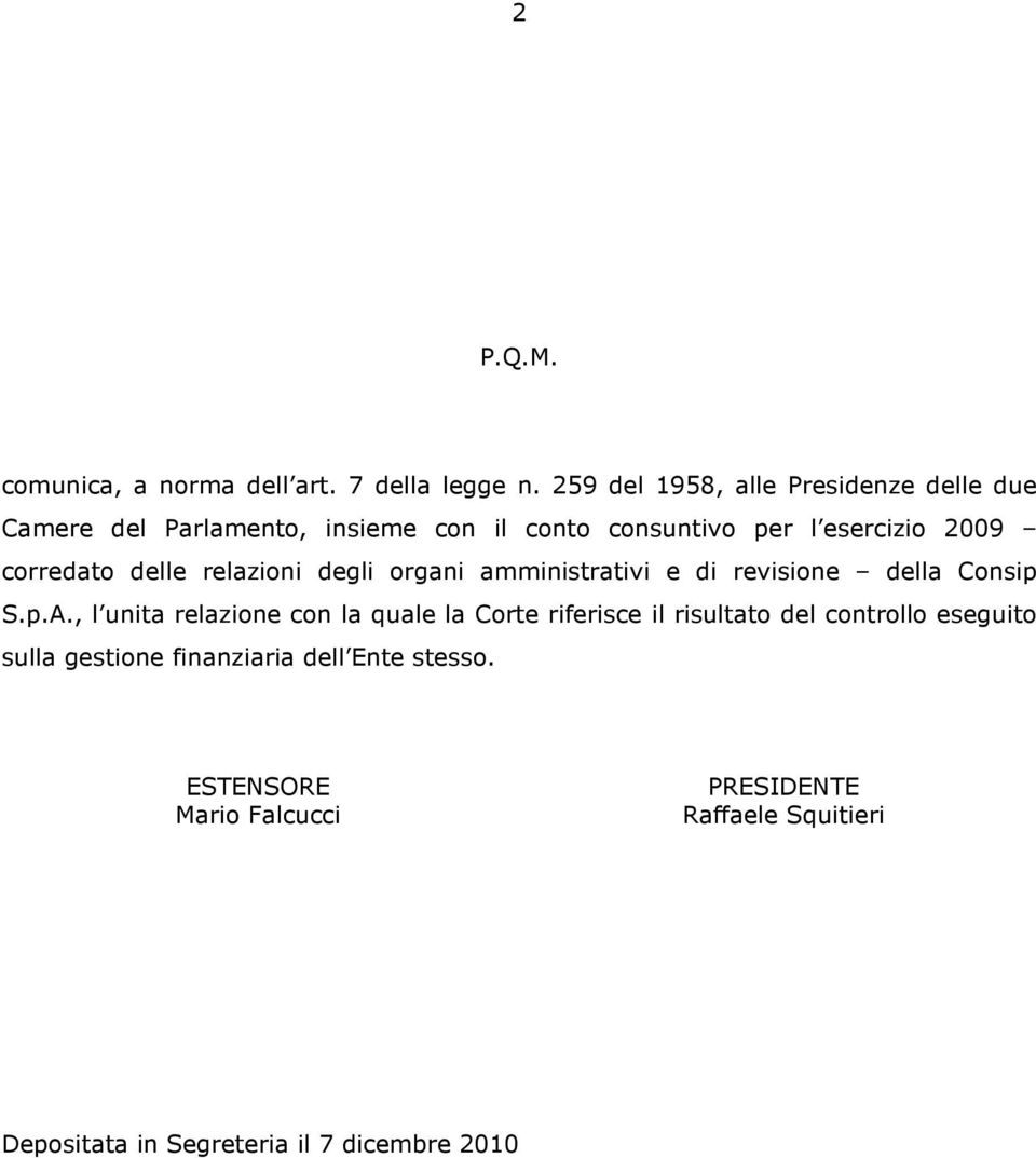 corredato delle relazioni degli organi amministrativi e di revisione della Consip S.p.A.