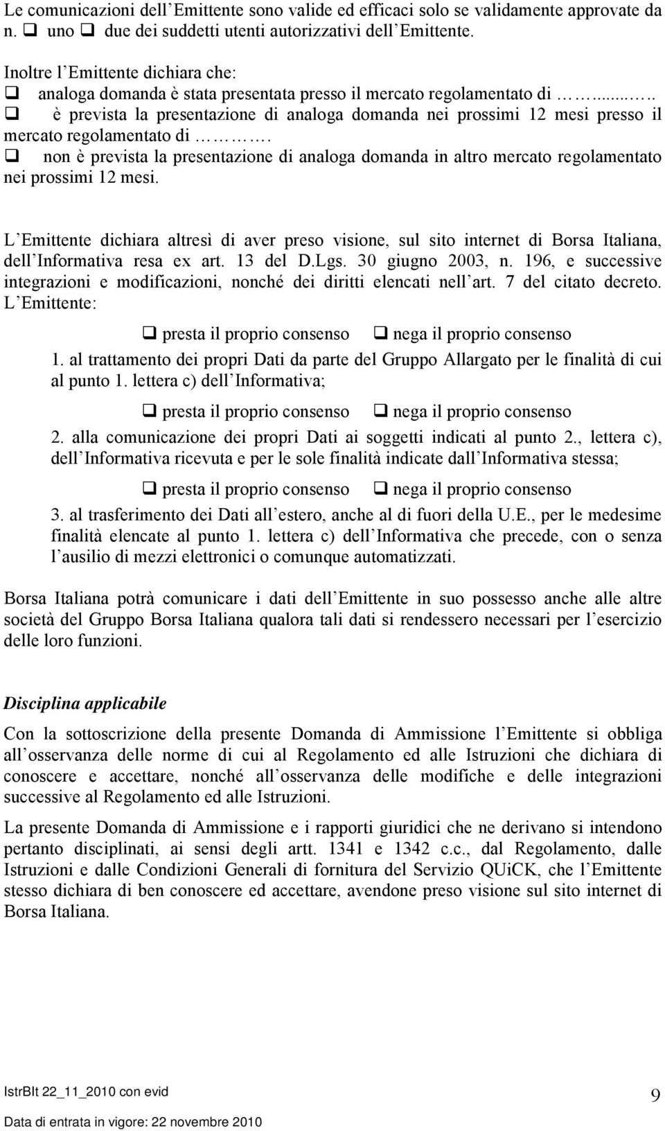 .... è prevista la presentazione di analoga domanda nei prossimi 12 mesi presso il mercato regolamentato di.