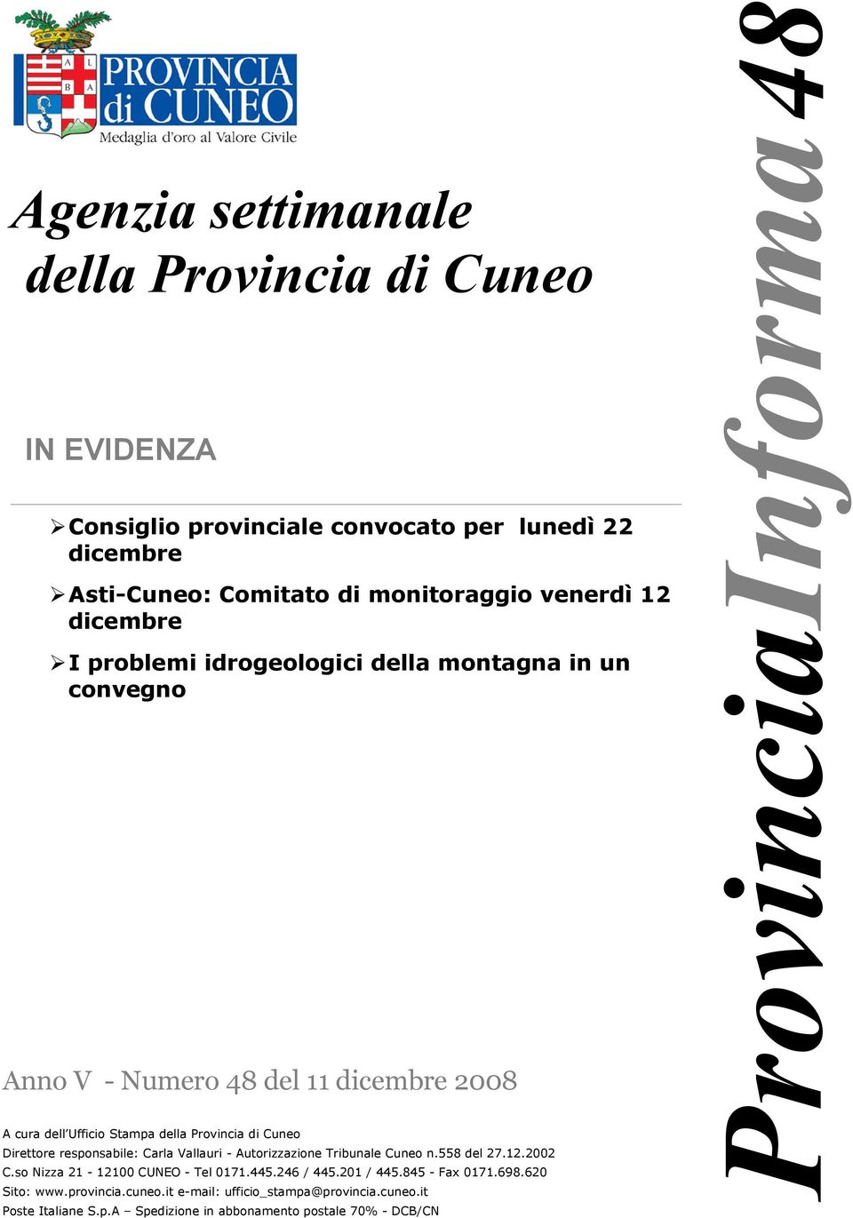 Direttore responsabile: Carla Vallauri - Autorizzazione Tribunale Cuneo n.558 del 27.12.2002 C.so Nizza 21-12100 CUNEO - Tel 0171.445.246 / 445.201 / 445.