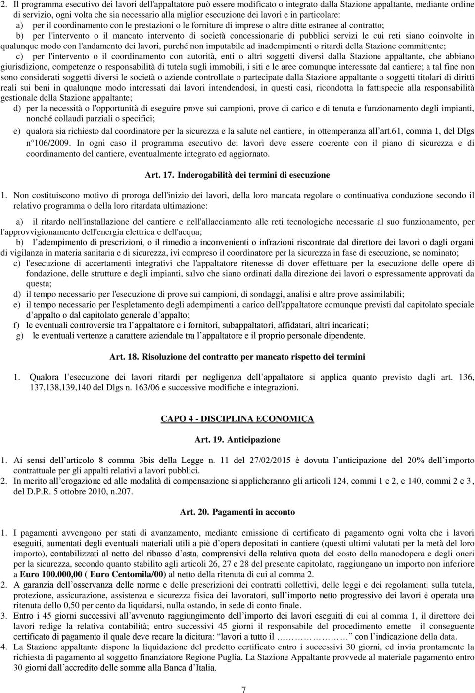 concessionarie di pubblici servizi le cui reti siano coinvolte in qualunque modo con l'andamento dei lavori, purché non imputabile ad inadempimenti o ritardi della Stazione committente; c) per