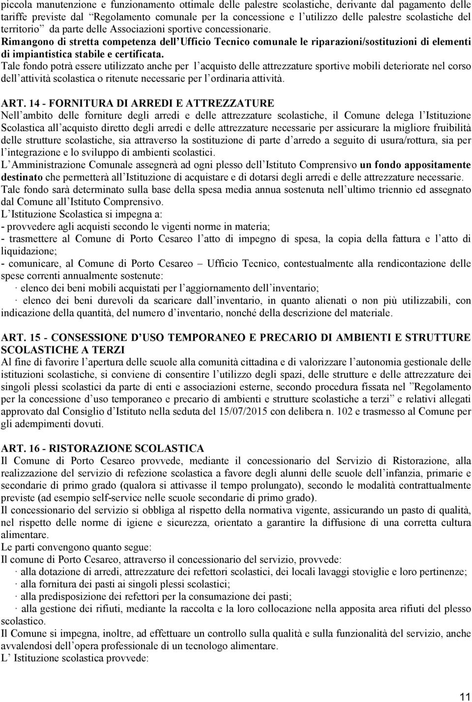 Rimangono di stretta competenza dell Ufficio Tecnico comunale le riparazioni/sostituzioni di elementi di impiantistica stabile e certificata.