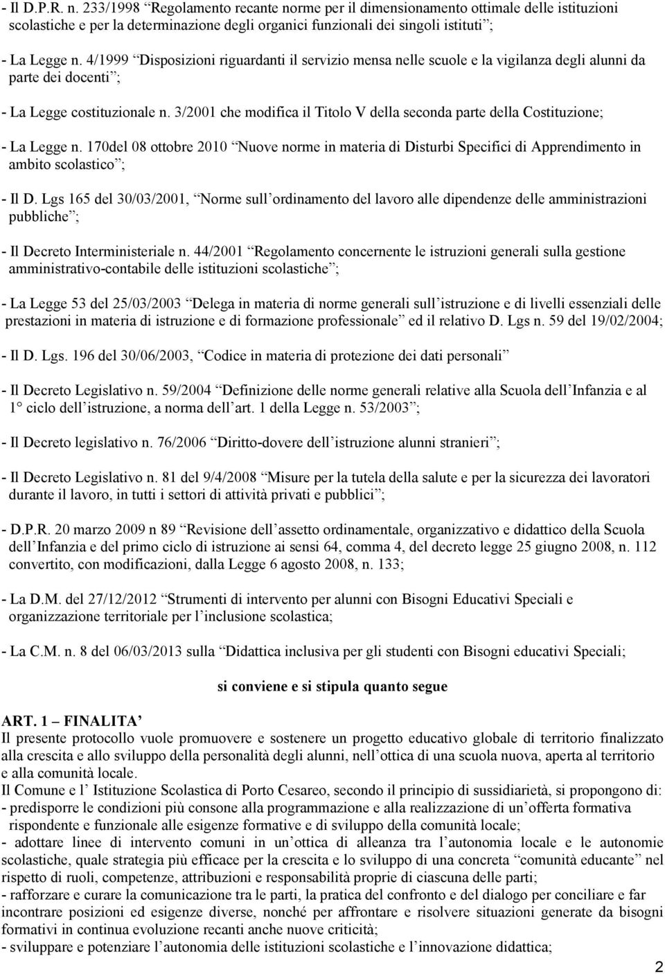 3/2001 che modifica il Titolo V della seconda parte della Costituzione; - La Legge n.