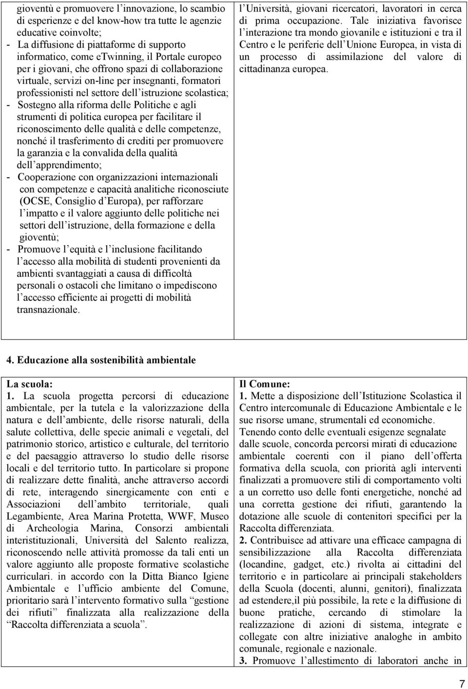 delle Politiche e agli strumenti di politica europea per facilitare il riconoscimento delle qualità e delle competenze, nonché il trasferimento di crediti per promuovere la garanzia e la convalida