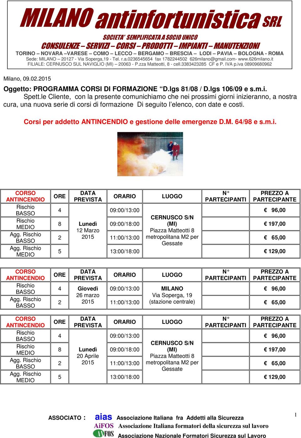 Corsi per addetto ANTINCENDIO e gestione delle emergenze D.M. 64/9 e s.m.i. ANTINCENDIO Rischio BASSO Rischio MEDIO Agg. Rischio BASSO Agg.