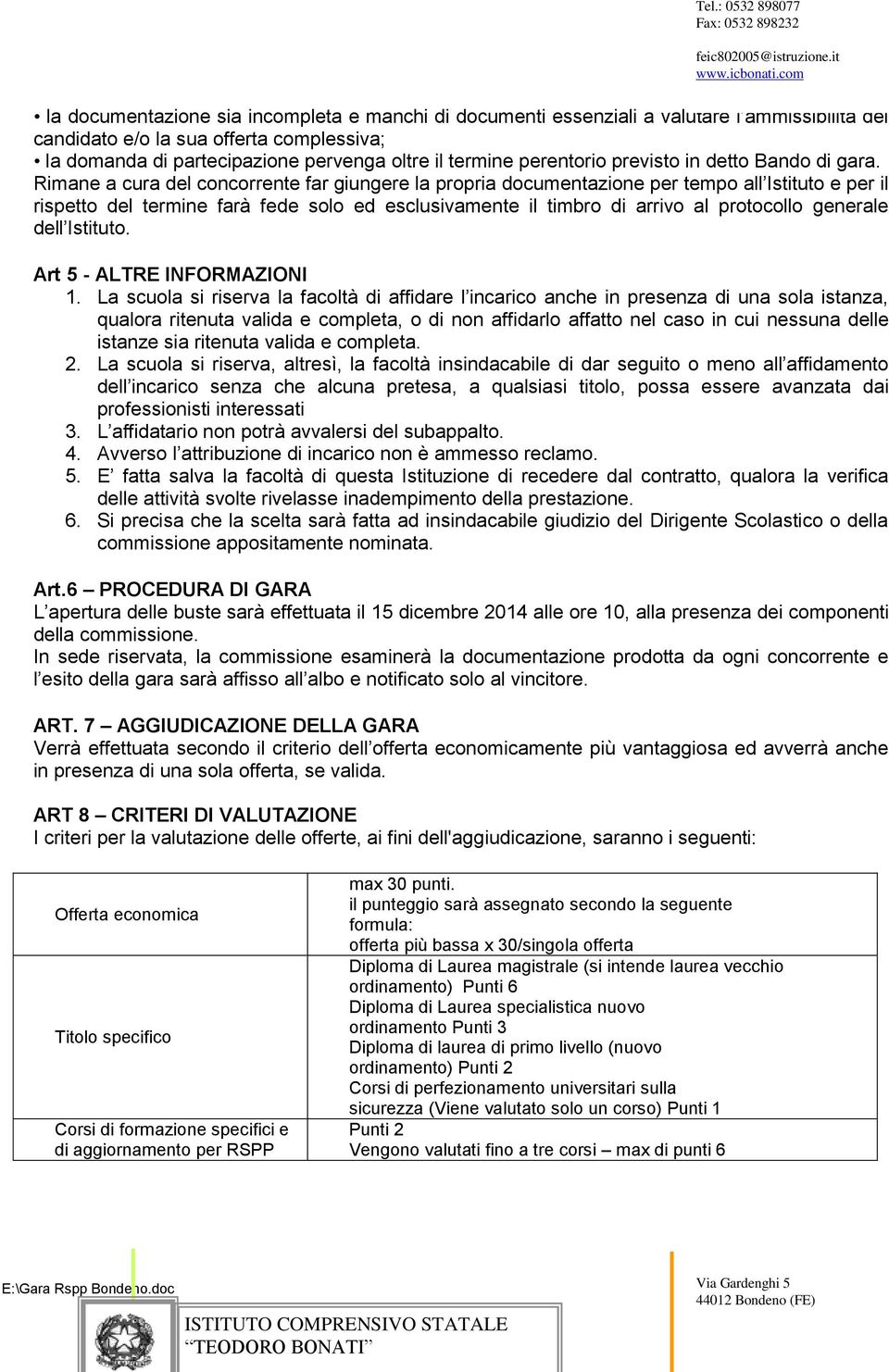 Rimane a cura del concorrente far giungere la propria documentazione per tempo all Istituto e per il rispetto del termine farà fede solo ed esclusivamente il timbro di arrivo al protocollo generale