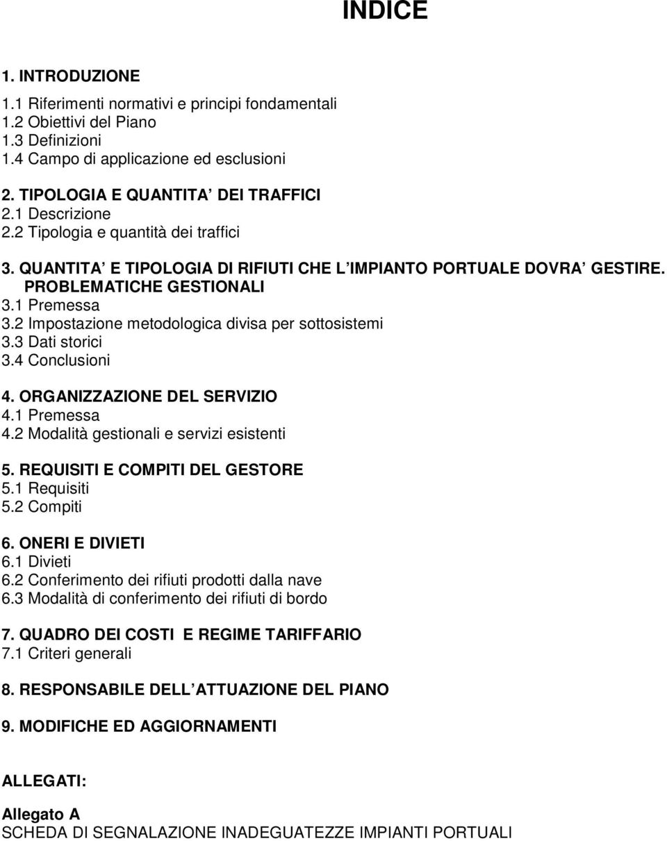 2 Impostazione metodologica divisa per sottosistemi 3.3 Dati storici 3.4 Conclusioni 4. ORGANIZZAZIONE DEL SERVIZIO 4.1 Premessa 4.2 Modalità gestionali e servizi esistenti 5.