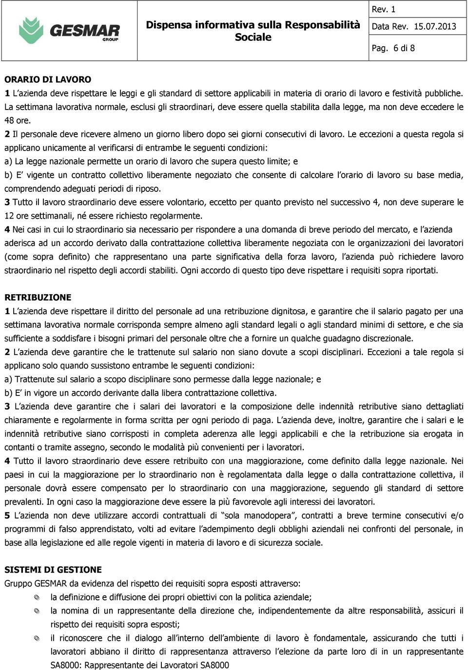 2 Il personale deve ricevere almeno un giorno libero dopo sei giorni consecutivi di lavoro.