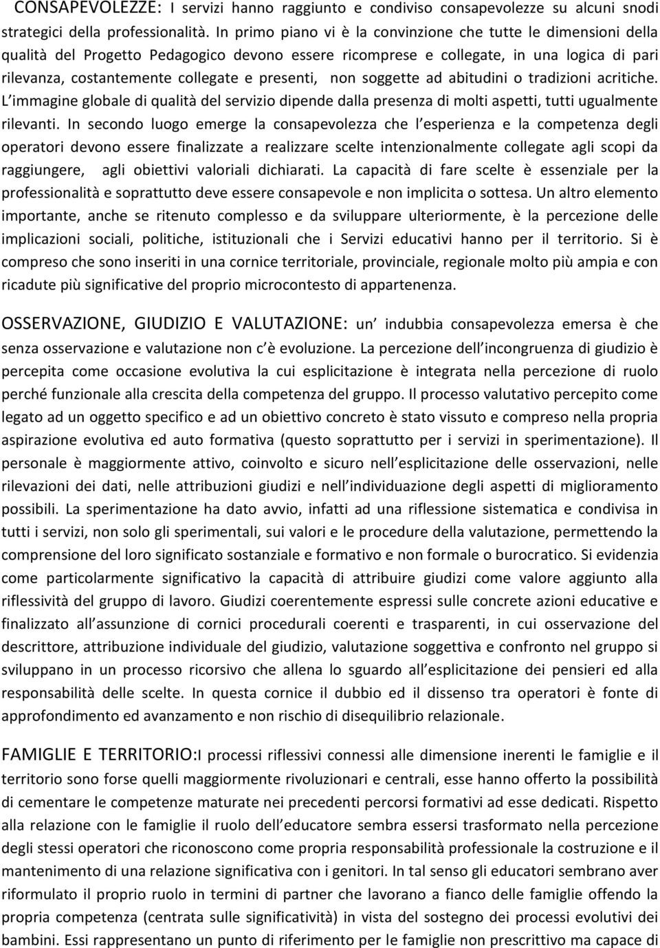 presenti, non soggette ad abitudini o tradizioni acritiche. L immagine globale di qualità del servizio dipende dalla presenza di molti aspetti, tutti ugualmente rilevanti.