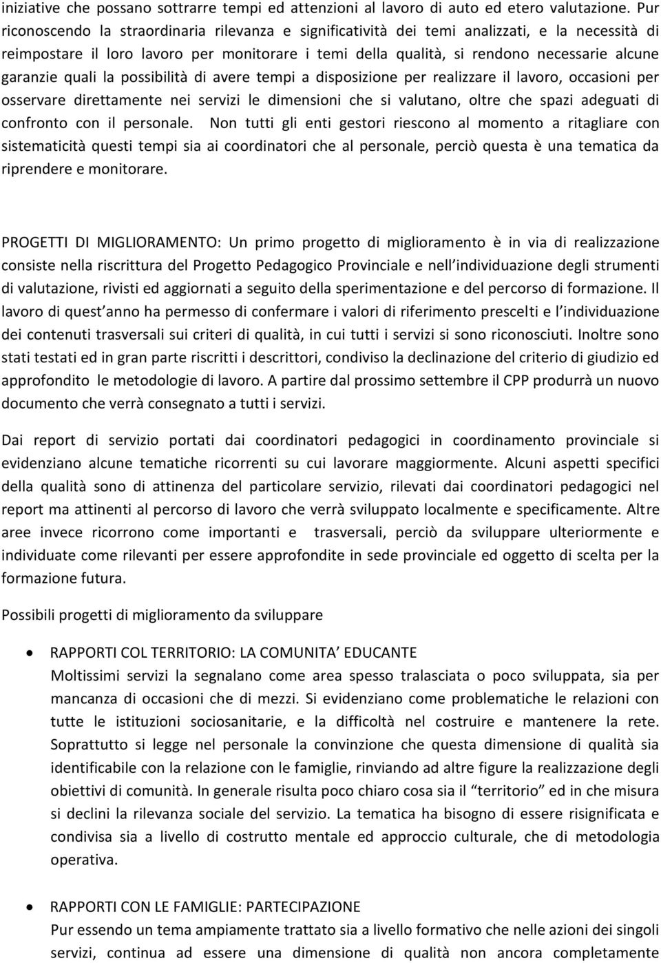 garanzie quali la possibilità di avere tempi a disposizione per realizzare il lavoro, occasioni per osservare direttamente nei servizi le dimensioni che si valutano, oltre che spazi adeguati di