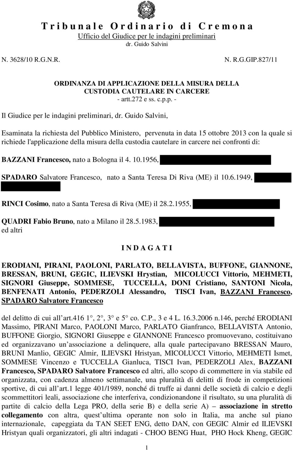 Guido Salvini, Esaminata la richiesta del Pubblico Ministero, pervenuta in data 15 ottobre 2013 con la quale si richiede l'applicazione della misura della custodia cautelare in carcere nei confronti