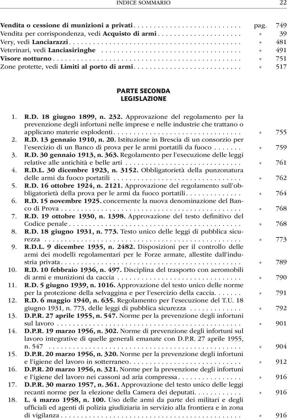 Approvazione del regolamento per la prevenzione degli infortuni nelle imprese e nelle industrie che trattano o applicano materie esplodenti...» 755 2. R.D. 13 gennaio 1910, n. 20.