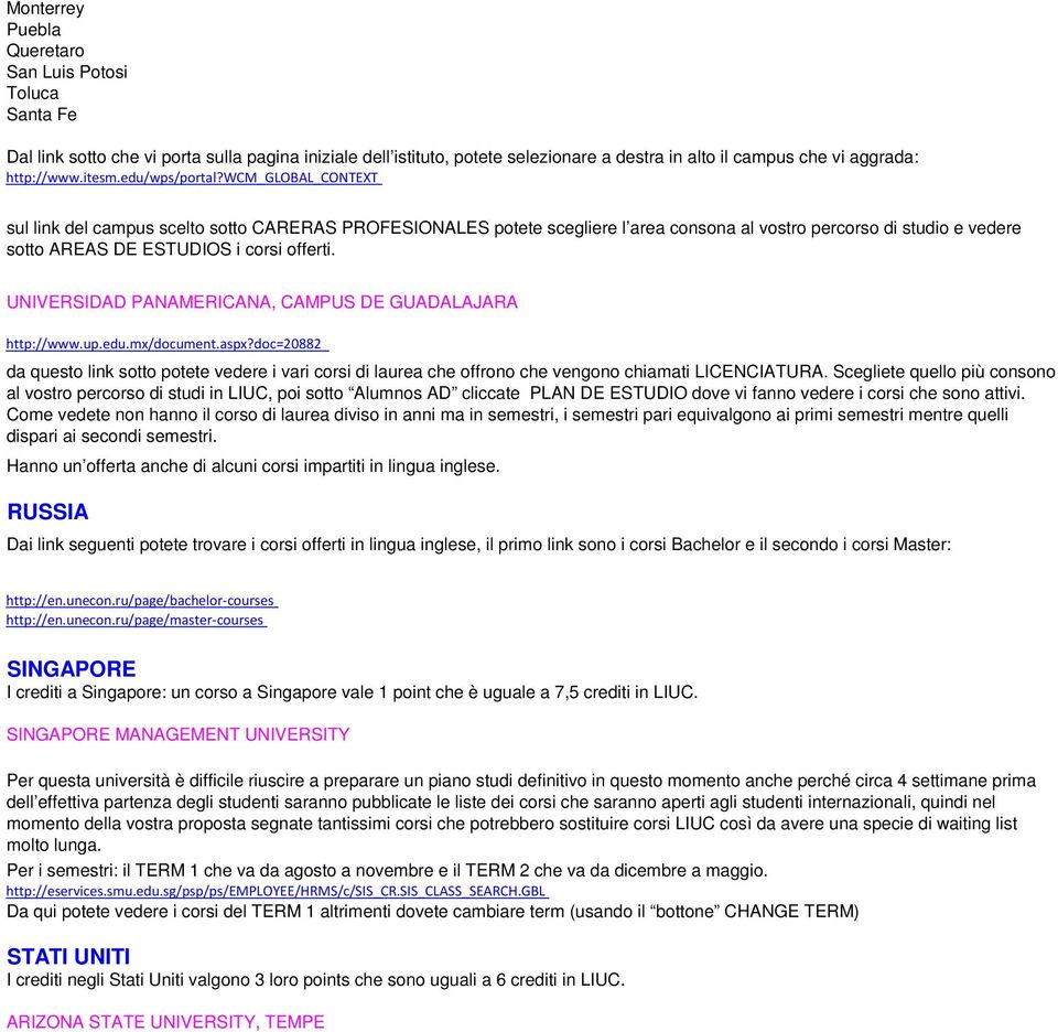 wcm_goba_context sul link del campus scelto sotto CARERAS PROFESIONAES potete scegliere l area consona al vostro percorso di studio e vedere sotto AREAS DE ESTUDIOS i corsi offerti.