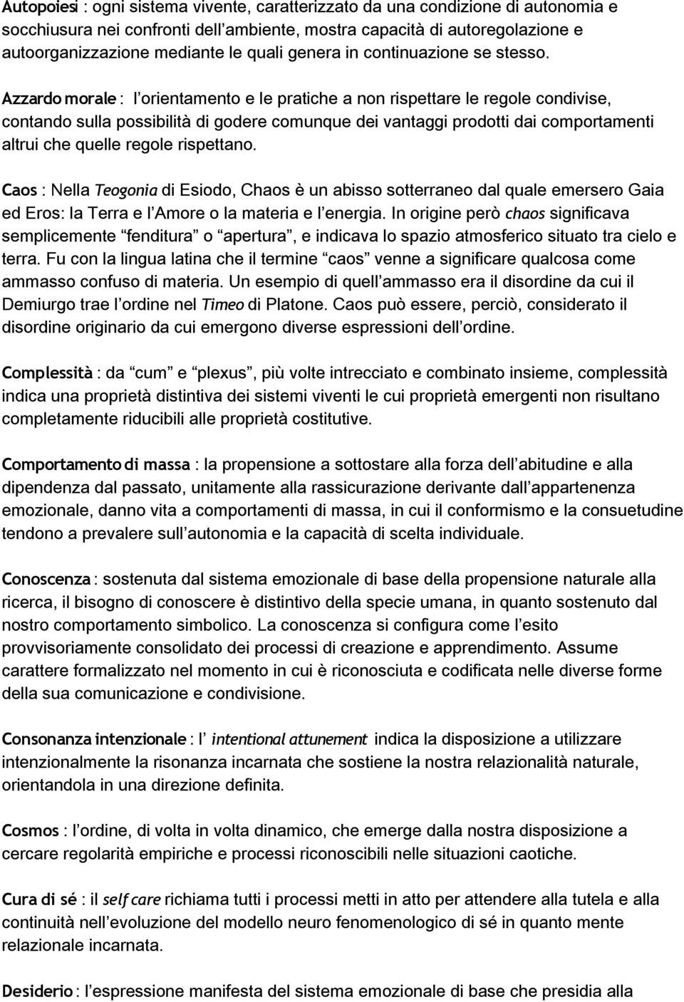 Azzardo morale : l orientamento e le pratiche a non rispettare le regole condivise, contando sulla possibilità di godere comunque dei vantaggi prodotti dai comportamenti altrui che quelle regole