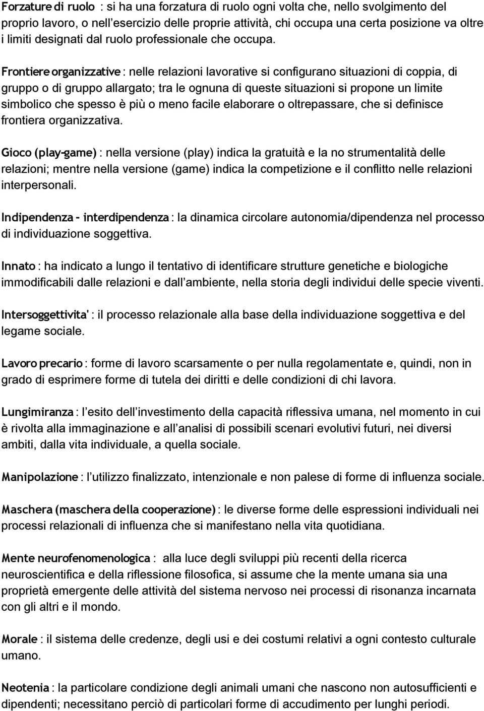 Frontiere organizzative : nelle relazioni lavorative si configurano situazioni di coppia, di gruppo o di gruppo allargato; tra le ognuna di queste situazioni si propone un limite simbolico che spesso