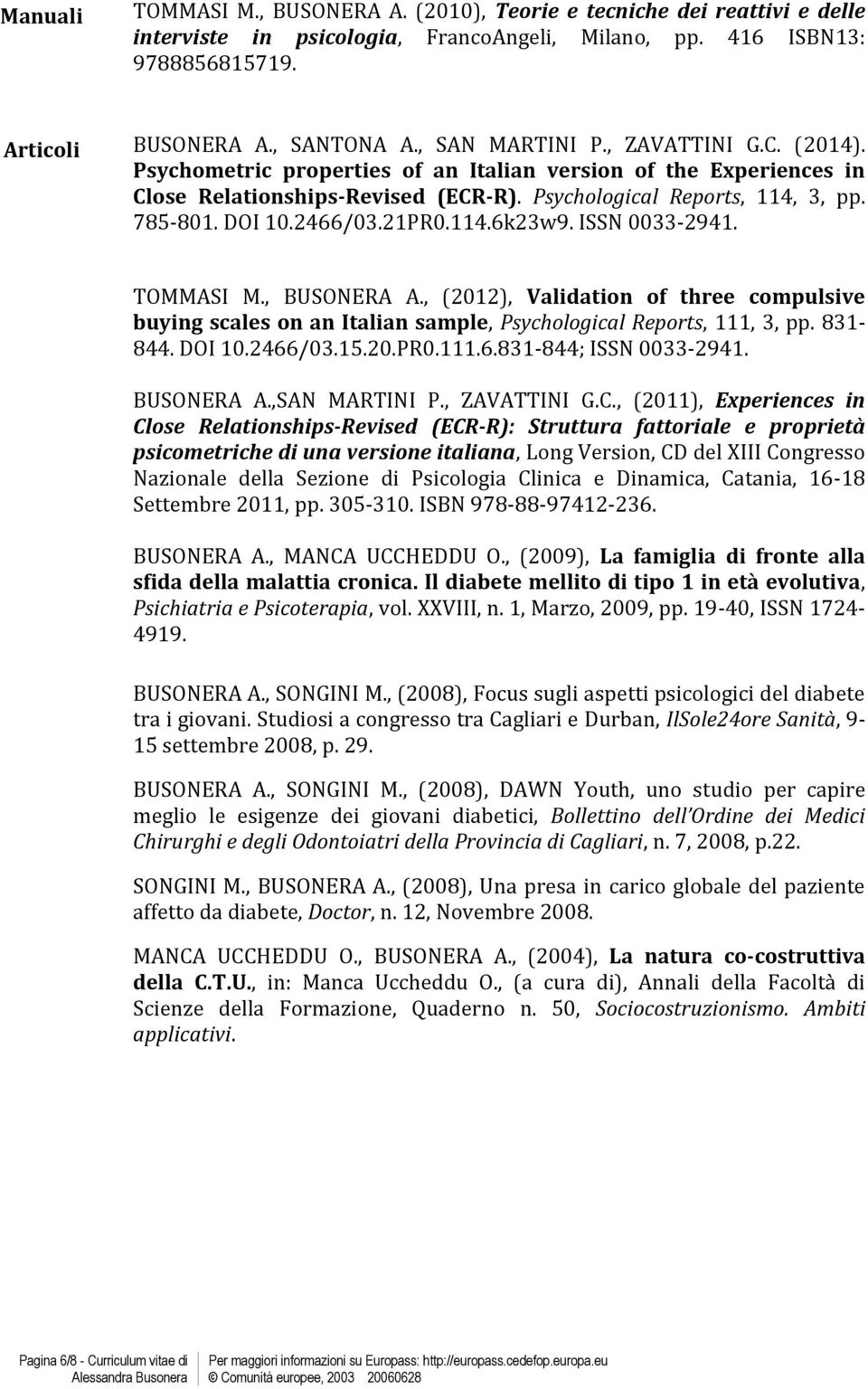 2466/03.21PR0.114.6k23w9. ISSN 0033-2941. TOMMASI M., BUSONERA A., (2012), Validation of three compulsive buying scales on an Italian sample, Psychological Reports, 111, 3, pp. 831-844. DOI 10.