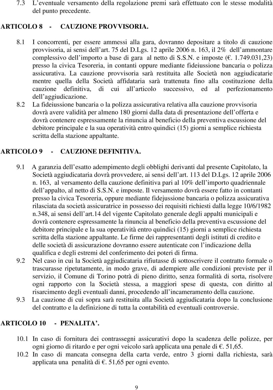 163, il 2% dell ammontare complessivo dell importo a base di gara al netto di S.S.N. e imposte (. 1.749.