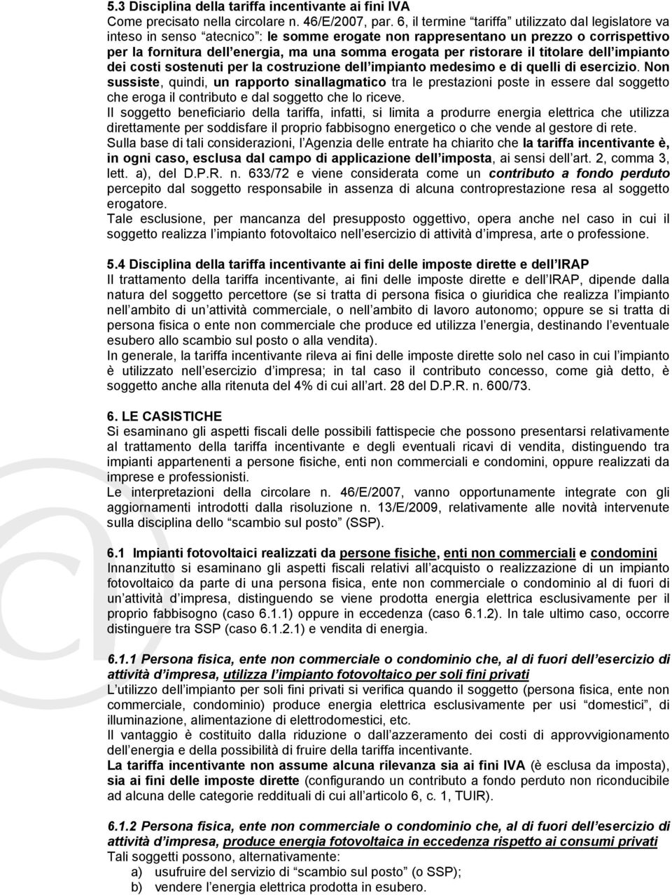 ristorare il titolare dell impianto dei costi sostenuti per la costruzione dell impianto medesimo e di quelli di esercizio.