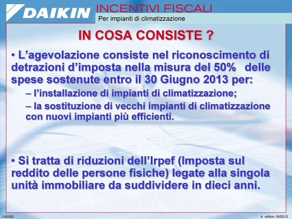 entro il 30 Giugno 2013 per: l installazione di impianti di climatizzazione; la sostituzione di vecchi