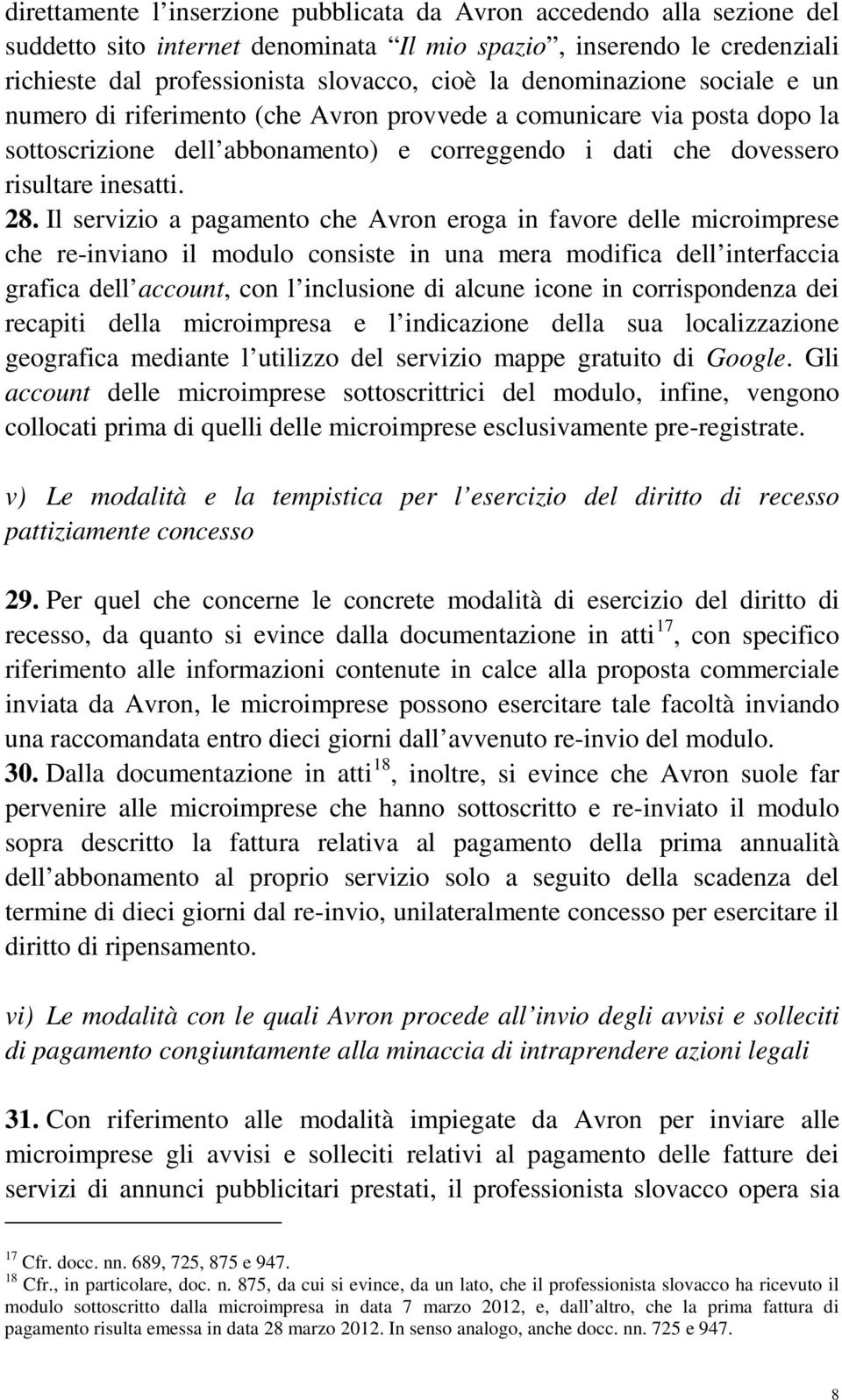 Il servizio a pagamento che Avron eroga in favore delle microimprese che re-inviano il modulo consiste in una mera modifica dell interfaccia grafica dell account, con l inclusione di alcune icone in