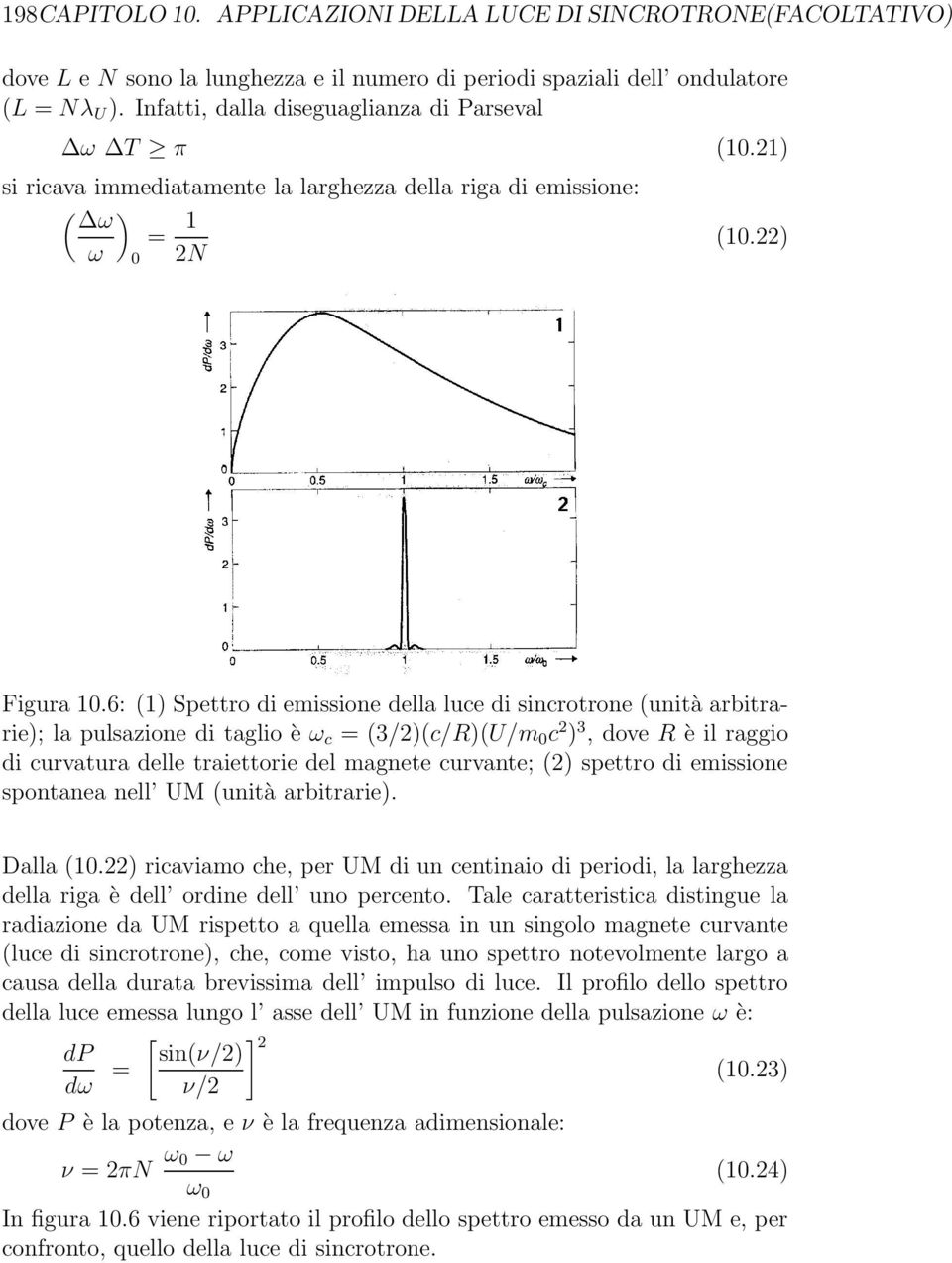 6: (1) Spettro di emissione della luce di sincrotrone (unità arbitrarie); la pulsazione di taglio è ω c = (3/2)(c/R)(U/m 0 c 2 ) 3, dove R è il raggio di curvatura delle traiettorie del magnete