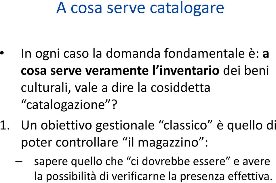 1. Un obiettivo gestionale classico è quello di poter controllare il magazzino :