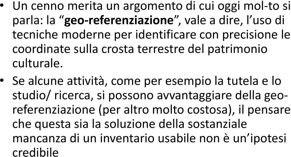 Se alcune attività, come per esempio la tutela e lo studio/ ricerca, si possono avvantaggiare della georeferenziazione