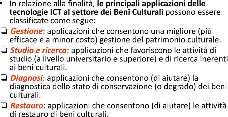 Studio e ricerca: applicazioni che favoriscono le attività di studio (a livello universitario e superiore) e di ricerca inerenti ai beni culturali.