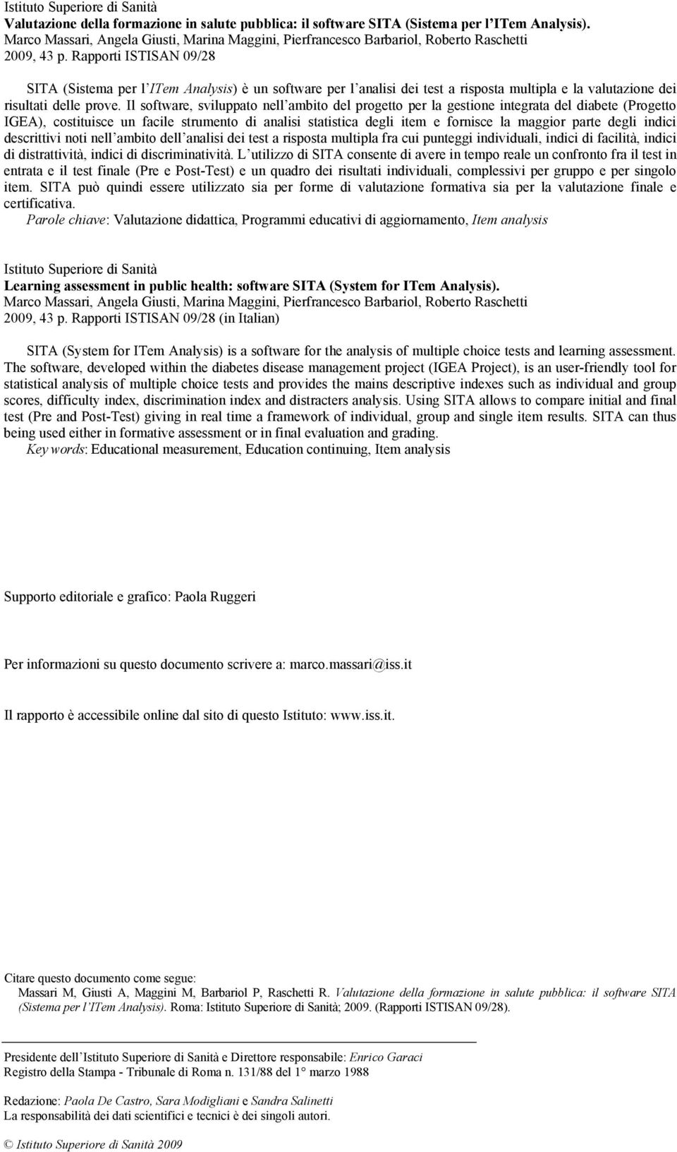 Rapporti ISTISAN 09/28 SITA (Sistema per l ITem Analysis) è un software per l analisi dei test a risposta multipla e la valutazione dei risultati delle prove.