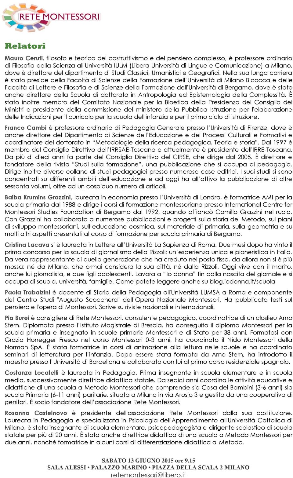 Nella sua lunga carriera è stato preside della Facoltà di Scienze della Formazione dell Università di Milano Bicocca e delle Facoltà di Lettere e Filosofia e di Scienze della Formazione