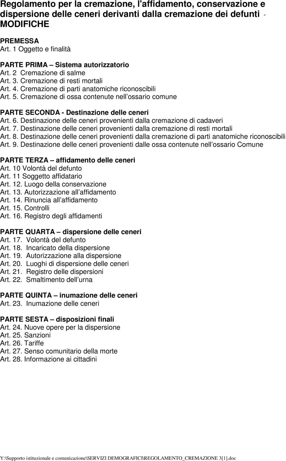 Cremazione di ossa contenute nell ossario comune PARTE SECONDA - Destinazione delle ceneri Art. 6. Destinazione delle ceneri provenienti dalla cremazione di cadaveri Art. 7.