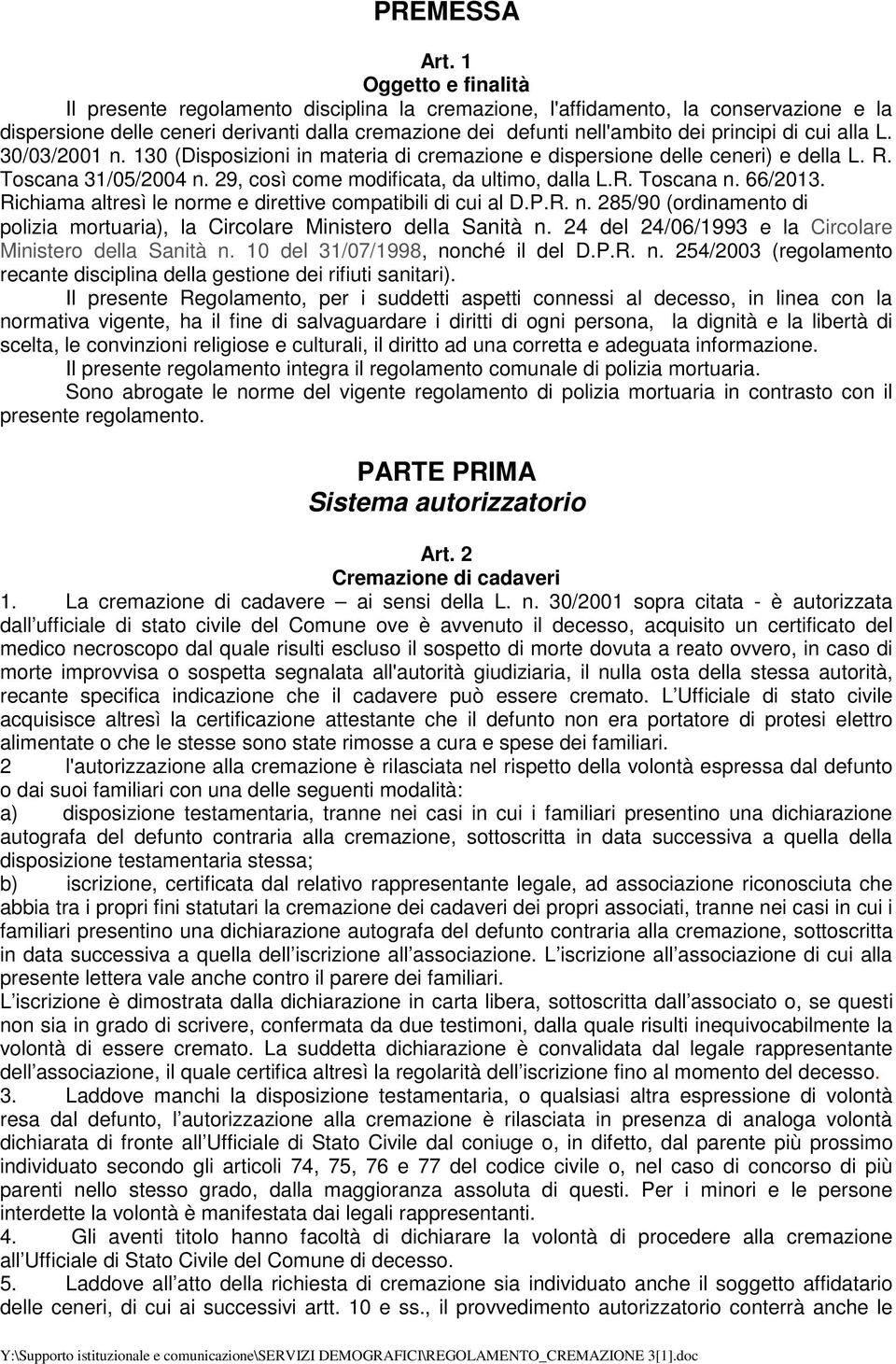 cui alla L. 30/03/2001 n. 130 (Disposizioni in materia di cremazione e dispersione delle ceneri) e della L. R. Toscana 31/05/2004 n. 29, così come modificata, da ultimo, dalla L.R. Toscana n. 66/2013.