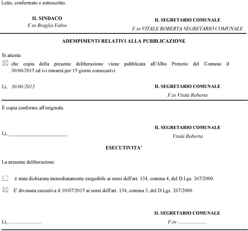 Comune il ed ivi rimarrà per 15 giorni consecutivi. Lì, IL EGRETARIO COMUNALE F.to Vitale Roberta È copia conforme all'originale.