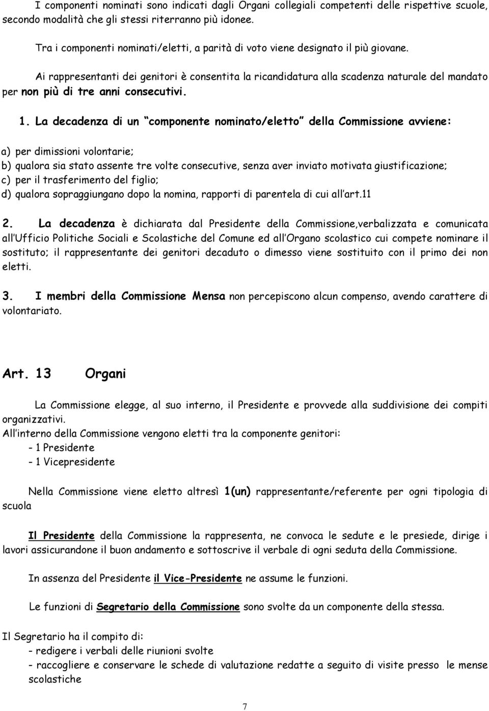 Ai rappresentanti dei genitori è consentita la ricandidatura alla scadenza naturale del mandato per non più di tre anni consecutivi. 1.