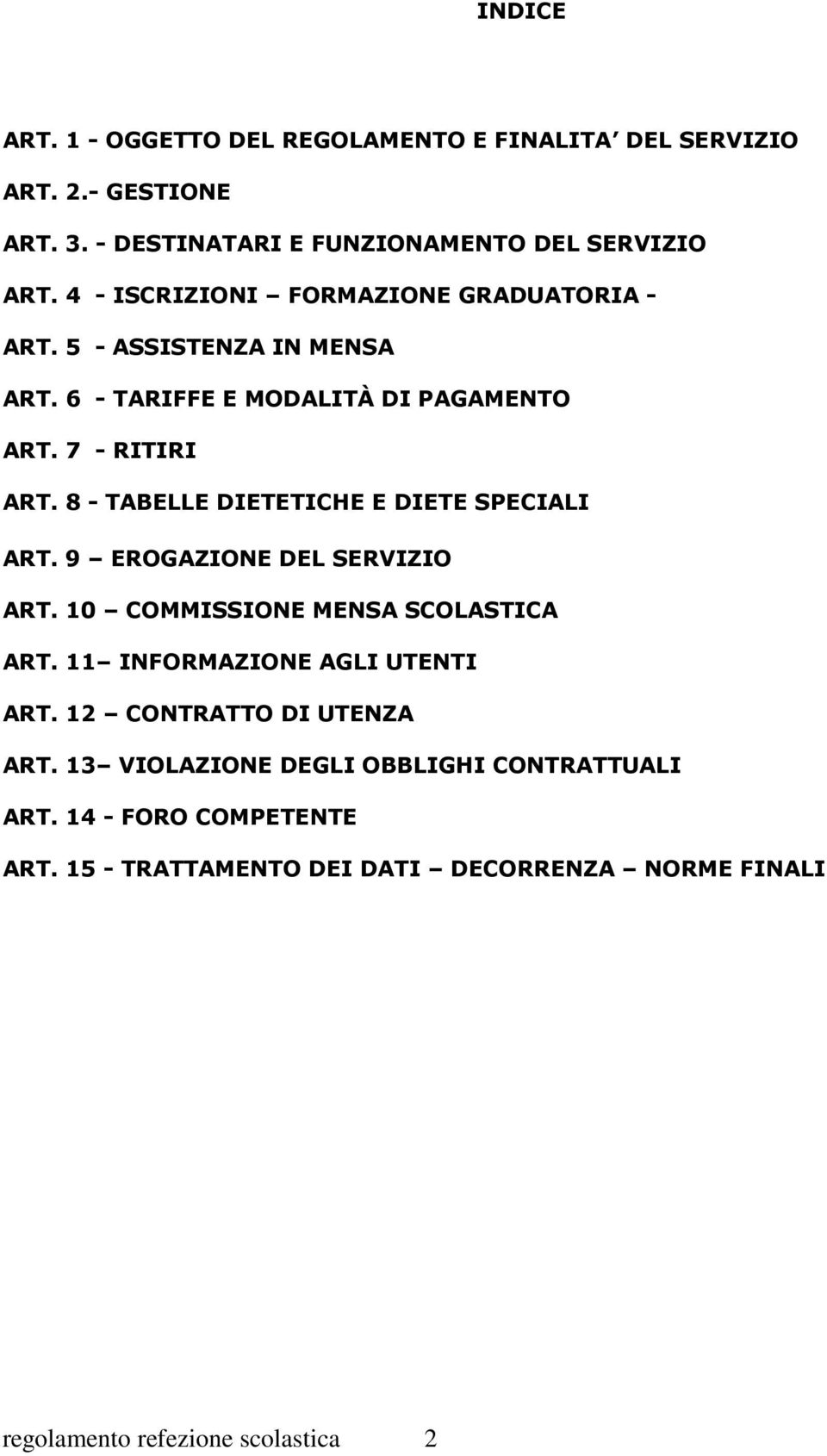 8 - TABELLE DIETETICHE E DIETE SPECIALI ART. 9 EROGAZIONE DEL SERVIZIO ART. 10 COMMISSIONE MENSA SCOLASTICA ART. 11 INFORMAZIONE AGLI UTENTI ART.