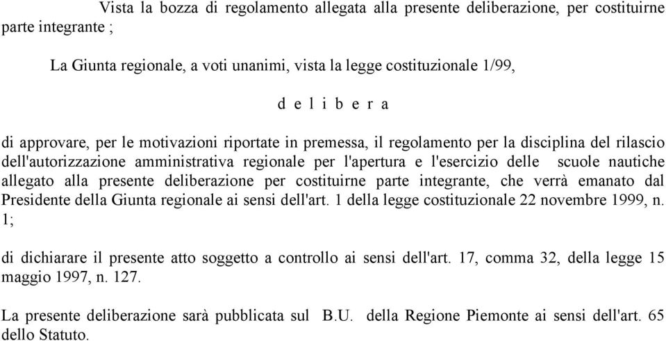 allegato alla presente deliberazione per costituirne parte integrante, che verrà emanato dal Presidente della Giunta regionale ai sensi dell'art. 1 della legge costituzionale 22 novembre 1999, n.