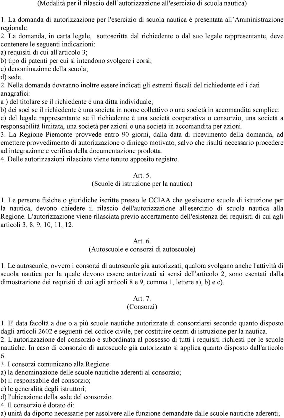 intendono svolgere i corsi; c) denominazione della scuola; d) sede. 2.