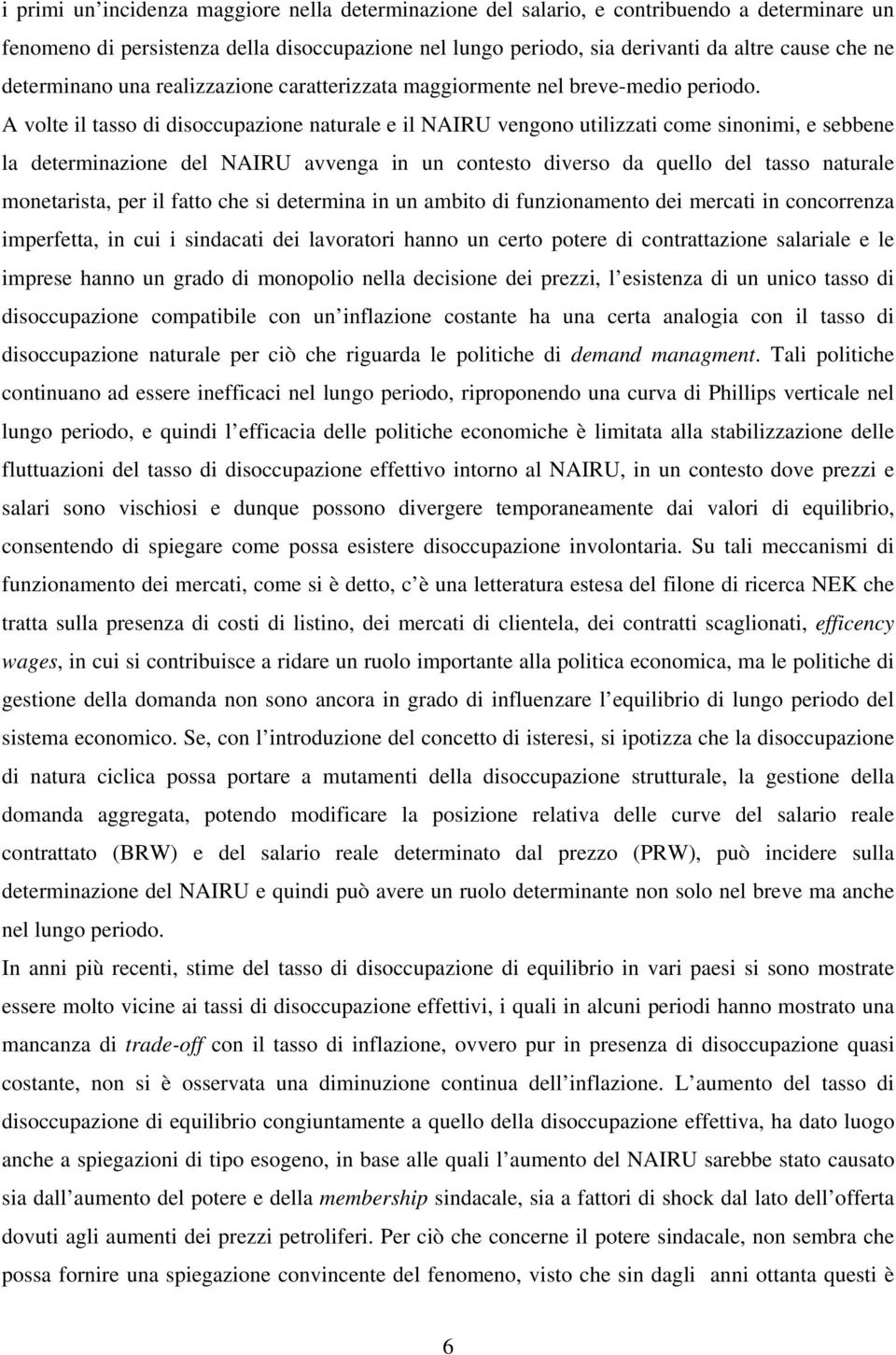 A vole il asso di disoccupazione naurale e il NAIRU vengono uilizzai come sinonimi, e sebbene la deerminazione del NAIRU avvenga in un coneso diverso da quello del asso naurale monearisa, per il fao