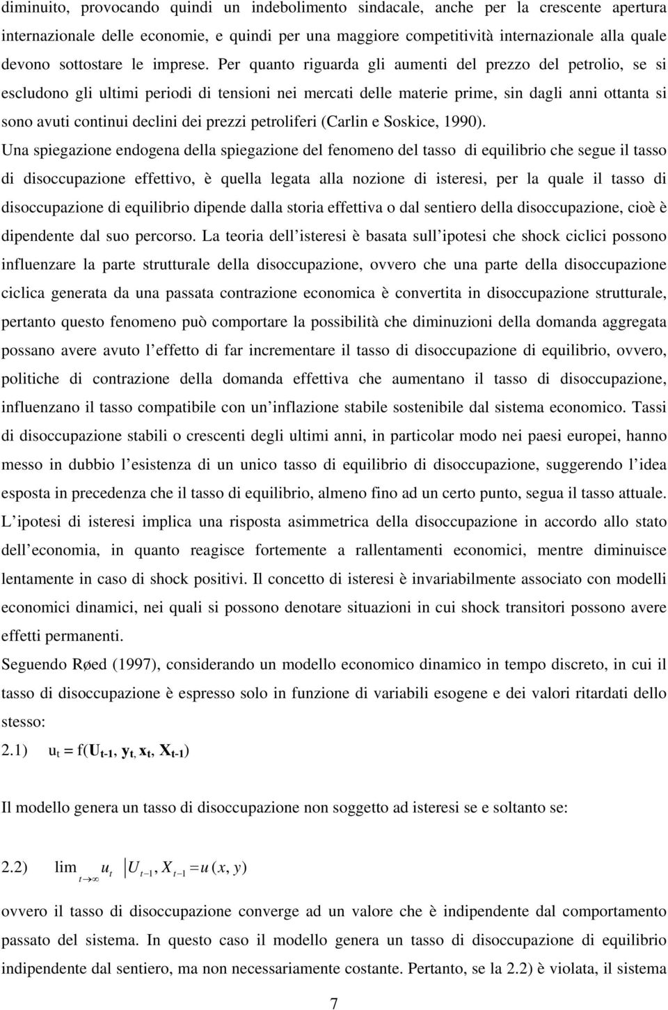 Per quano riguarda gli aumeni del prezzo del perolio, se si escludono gli ulimi periodi di ensioni nei mercai delle maerie prime, sin dagli anni oana si sono avui coninui declini dei prezzi