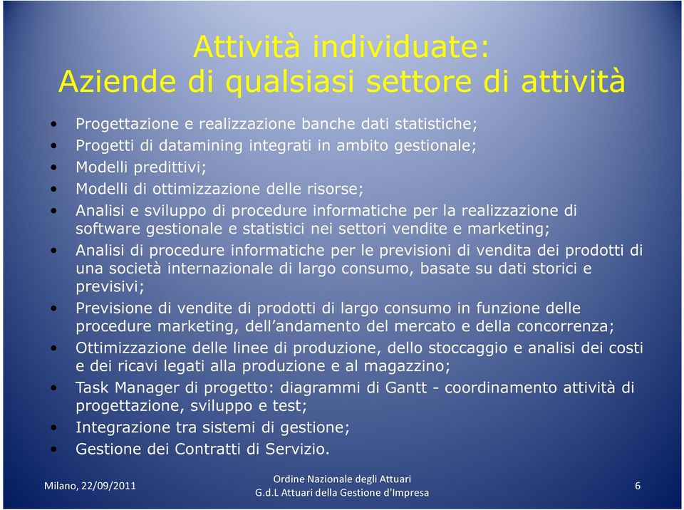 informatiche per le previsioni di vendita dei prodotti di una società internazionale di largo consumo, basate su dati storici e previsivi; Previsione di vendite di prodotti di largo consumo in