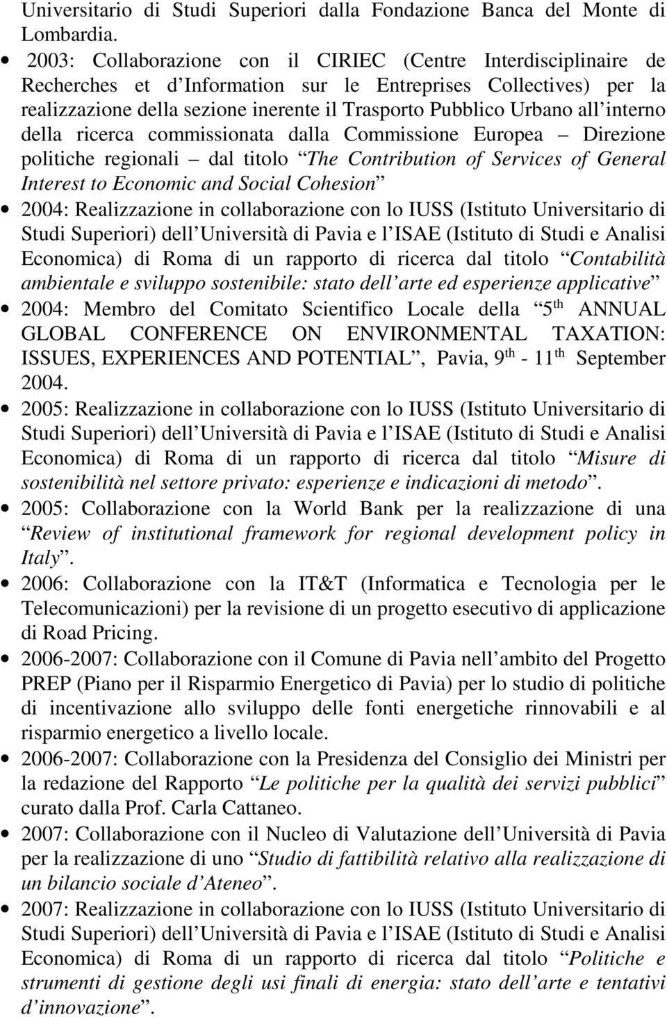 all interno della ricerca commissionata dalla Commissione Europea Direzione politiche regionali dal titolo The Contribution of Services of General Interest to Economic and Social Cohesion 2004: