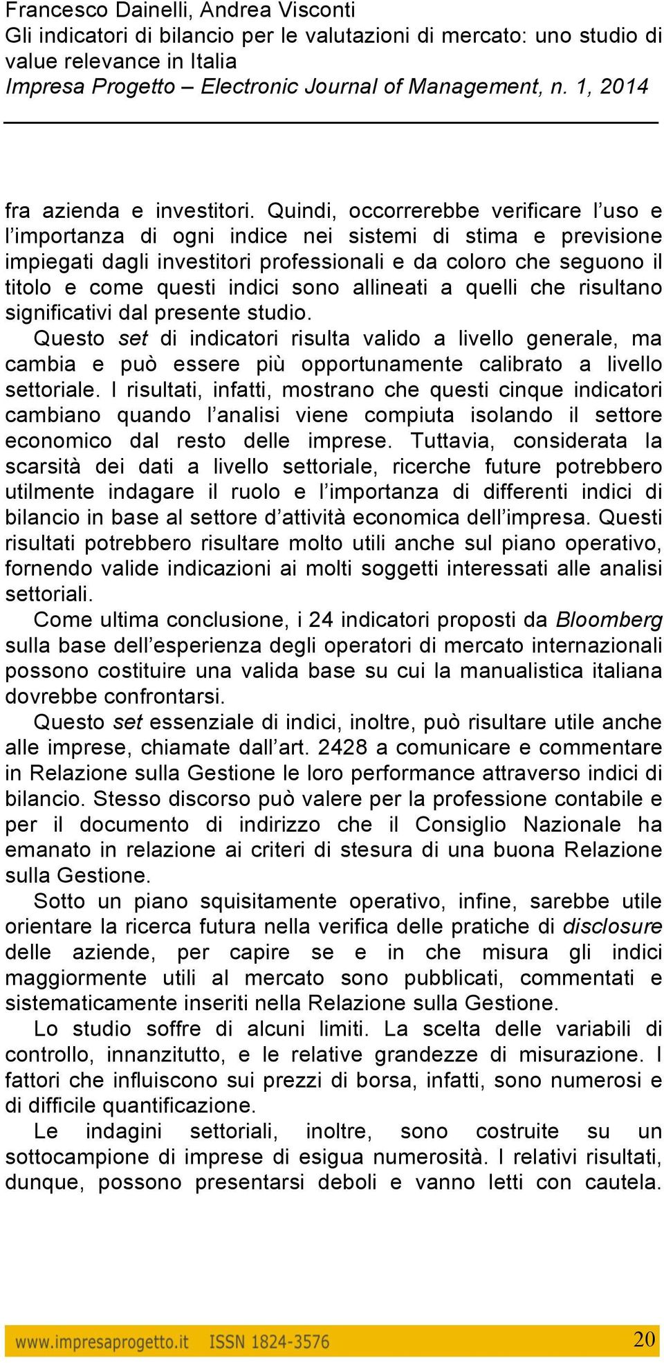 sono allineati a quelli che risultano significativi dal presente studio.