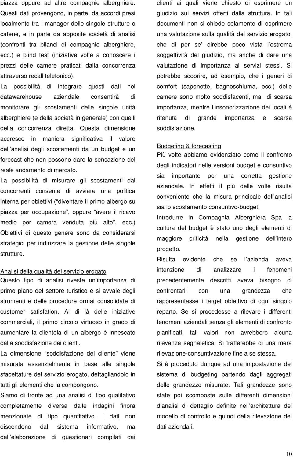 alberghiere, ecc.) e blind test (iniziative volte a conoscere i prezzi delle camere praticati dalla concorrenza attraverso recall telefonico).