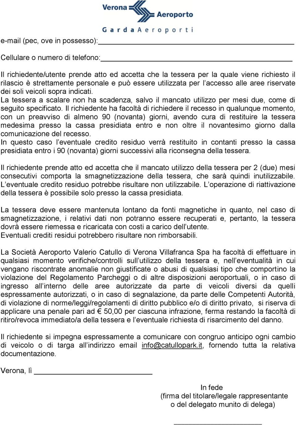 Il richiedente ha facoltà di richiedere il recesso in qualunque momento, con un preavviso di almeno 90 (novanta) giorni, avendo cura di restituire la tessera medesima presso la cassa presidiata entro