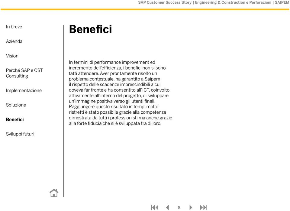 consentito all ICT, coinvolto attivamente all interno del progetto, di sviluppare un immagine positiva verso gli utenti finali.